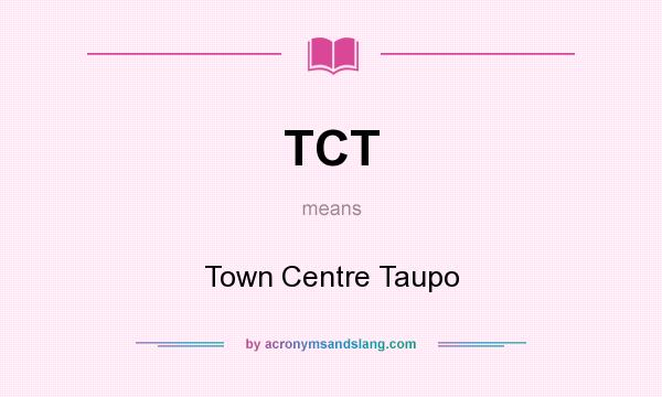 What does TCT mean? It stands for Town Centre Taupo