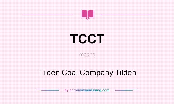What does TCCT mean? It stands for Tilden Coal Company Tilden