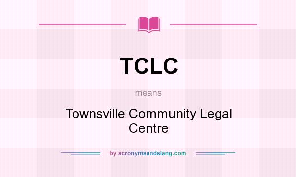 What does TCLC mean? It stands for Townsville Community Legal Centre