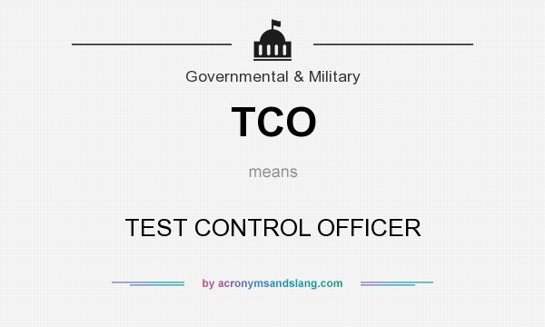 What does TCO mean? It stands for TEST CONTROL OFFICER