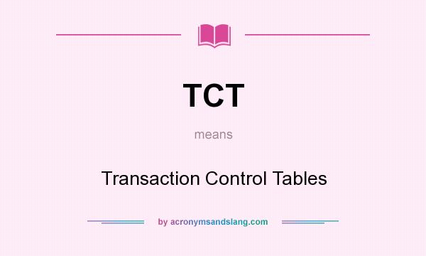 What does TCT mean? It stands for Transaction Control Tables