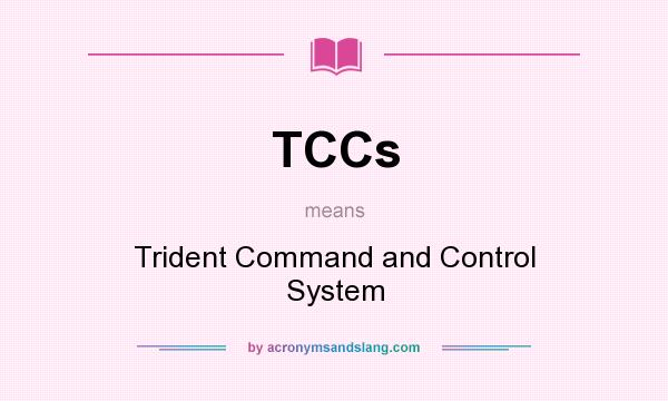 What does TCCs mean? It stands for Trident Command and Control System