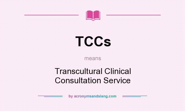 What does TCCs mean? It stands for Transcultural Clinical Consultation Service