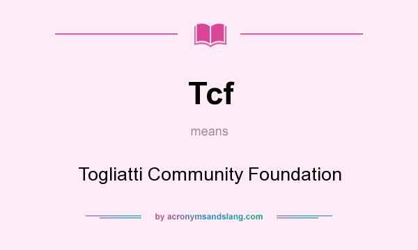 What does Tcf mean? It stands for Togliatti Community Foundation