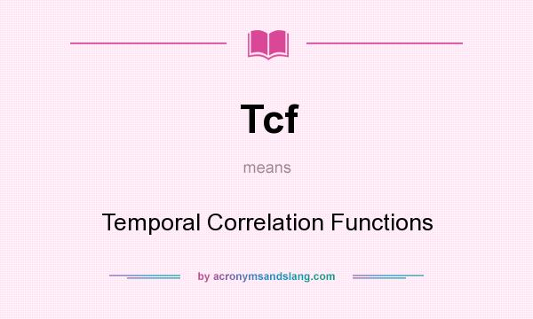 What does Tcf mean? It stands for Temporal Correlation Functions