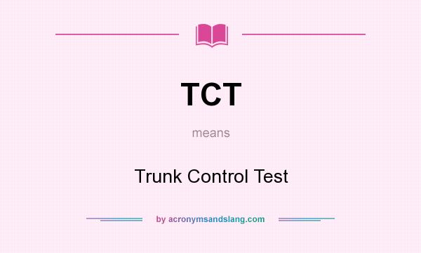 What does TCT mean? It stands for Trunk Control Test