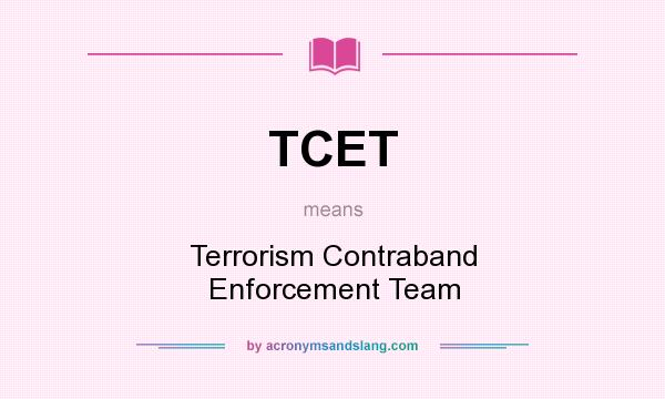 What does TCET mean? It stands for Terrorism Contraband Enforcement Team