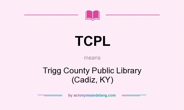 What does TCPL mean? It stands for Trigg County Public Library (Cadiz, KY)