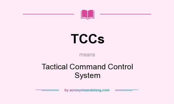 What does TCCs mean? It stands for Tactical Command Control System