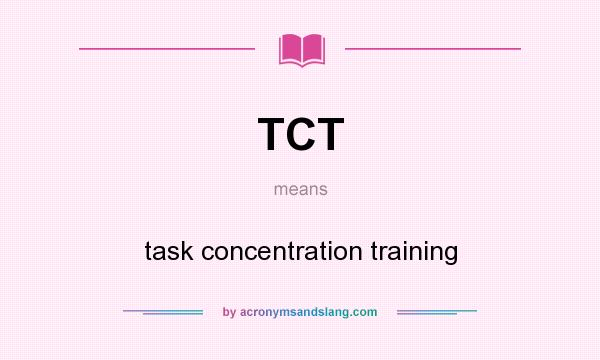 What does TCT mean? It stands for task concentration training