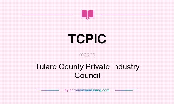 What does TCPIC mean? It stands for Tulare County Private Industry Council