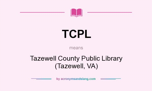 What does TCPL mean? It stands for Tazewell County Public Library (Tazewell, VA)