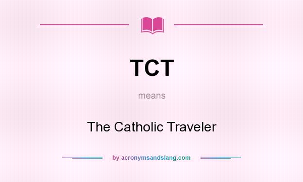What does TCT mean? It stands for The Catholic Traveler