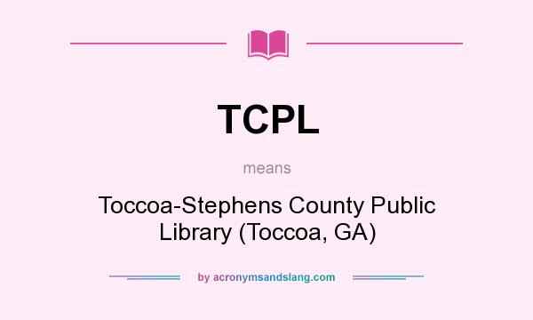 What does TCPL mean? It stands for Toccoa-Stephens County Public Library (Toccoa, GA)