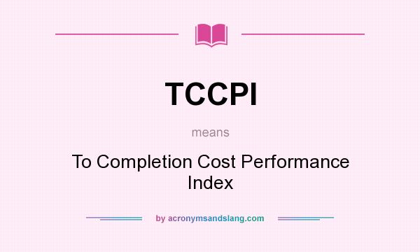 What does TCCPI mean? It stands for To Completion Cost Performance Index