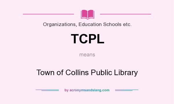 What does TCPL mean? It stands for Town of Collins Public Library