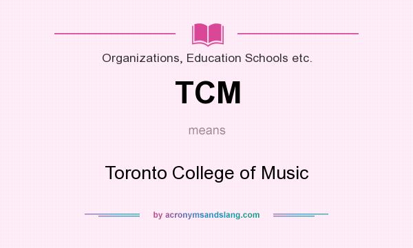 What does TCM mean? It stands for Toronto College of Music