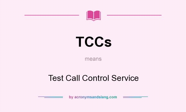 What does TCCs mean? It stands for Test Call Control Service