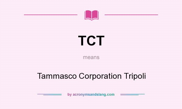 What does TCT mean? It stands for Tammasco Corporation Tripoli