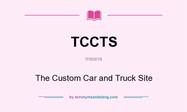 What does TCCTS mean? It stands for The Custom Car and Truck Site
