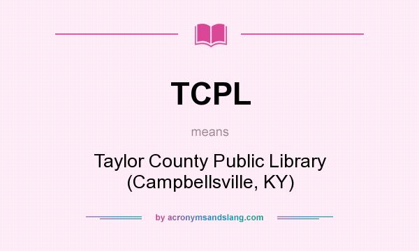 What does TCPL mean? It stands for Taylor County Public Library (Campbellsville, KY)