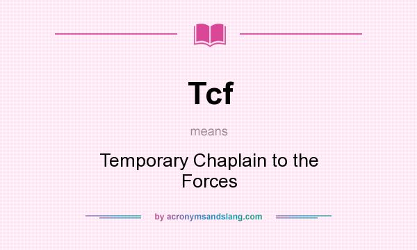 What does Tcf mean? It stands for Temporary Chaplain to the Forces