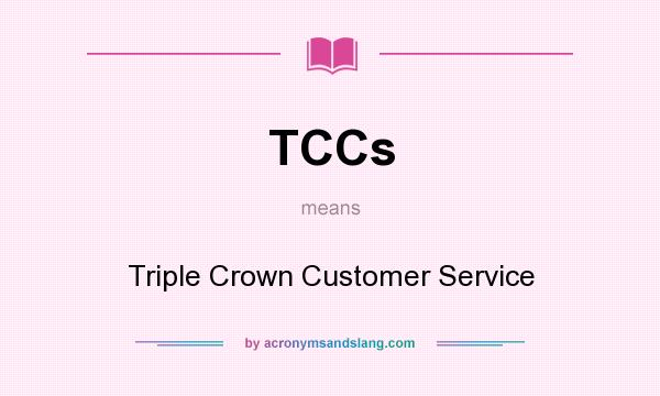 What does TCCs mean? It stands for Triple Crown Customer Service