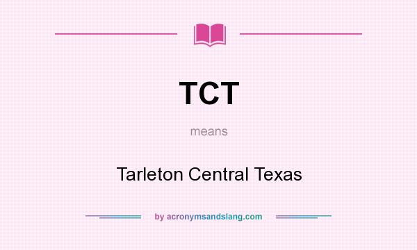 What does TCT mean? It stands for Tarleton Central Texas