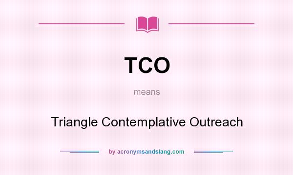What does TCO mean? It stands for Triangle Contemplative Outreach