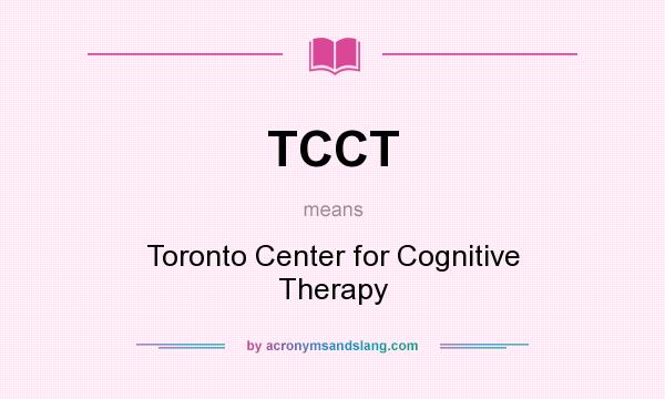 What does TCCT mean? It stands for Toronto Center for Cognitive Therapy