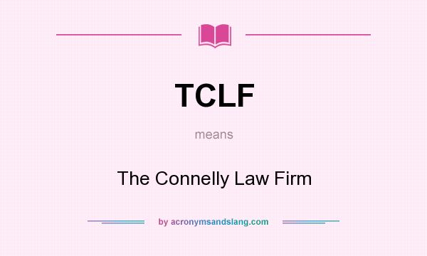 What does TCLF mean? It stands for The Connelly Law Firm