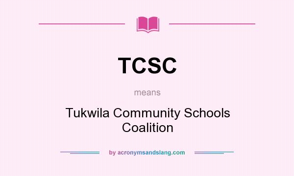 What does TCSC mean? It stands for Tukwila Community Schools Coalition