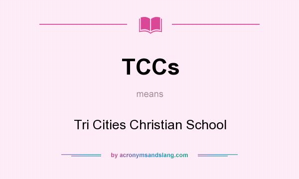 What does TCCs mean? It stands for Tri Cities Christian School