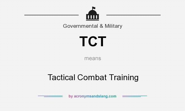 What does TCT mean? It stands for Tactical Combat Training