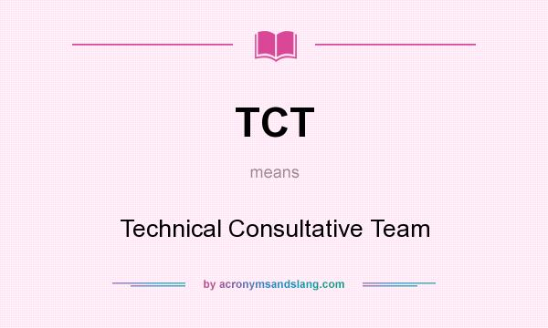 What does TCT mean? It stands for Technical Consultative Team