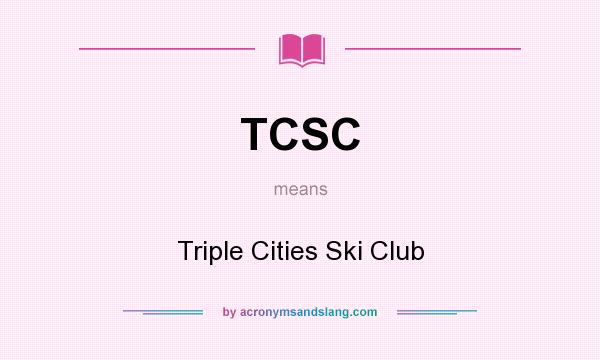 What does TCSC mean? It stands for Triple Cities Ski Club
