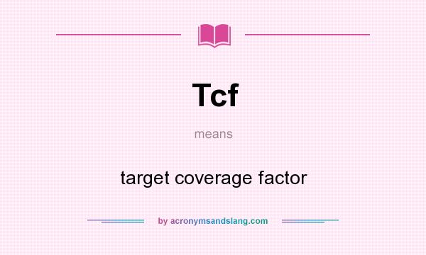 What does Tcf mean? It stands for target coverage factor