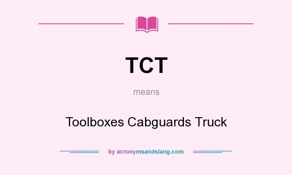 What does TCT mean? It stands for Toolboxes Cabguards Truck