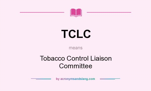 What does TCLC mean? It stands for Tobacco Control Liaison Committee