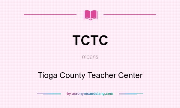 What does TCTC mean? It stands for Tioga County Teacher Center