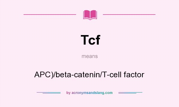 What does Tcf mean? It stands for APC)/beta-catenin/T-cell factor