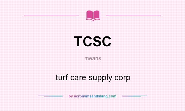 What does TCSC mean? It stands for turf care supply corp