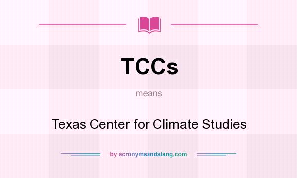 What does TCCs mean? It stands for Texas Center for Climate Studies