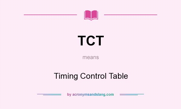 What does TCT mean? It stands for Timing Control Table