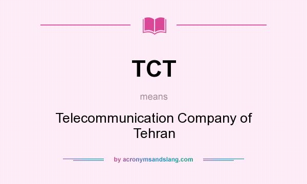 What does TCT mean? It stands for Telecommunication Company of Tehran