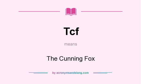 What does Tcf mean? It stands for The Cunning Fox
