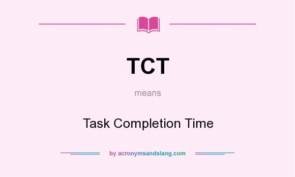 What does TCT mean? It stands for Task Completion Time