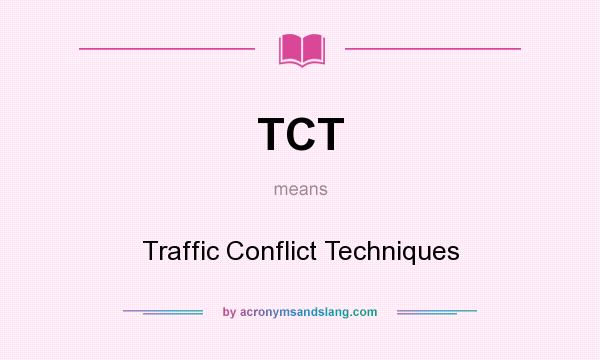 What does TCT mean? It stands for Traffic Conflict Techniques