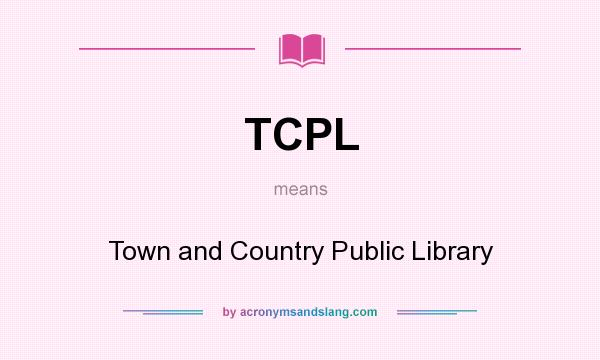 What does TCPL mean? It stands for Town and Country Public Library