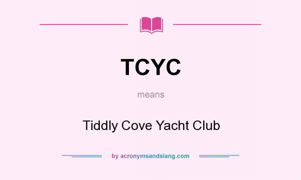 What does TCYC mean? It stands for Tiddly Cove Yacht Club